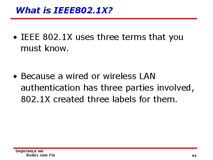 What is IEEE 802. 1 X? • IEEE 802. 1 X uses three terms