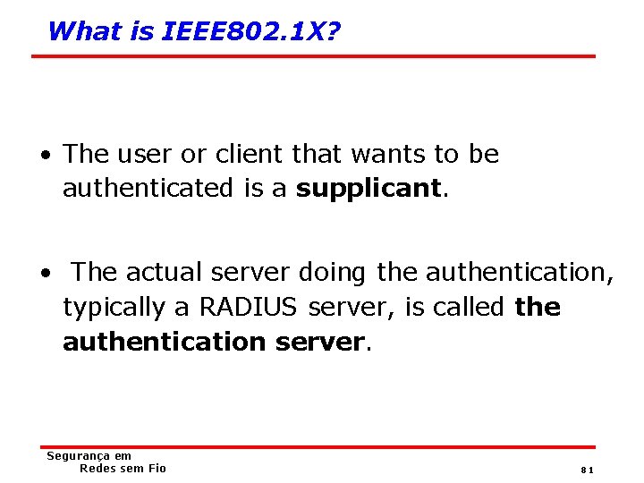 What is IEEE 802. 1 X? • The user or client that wants to