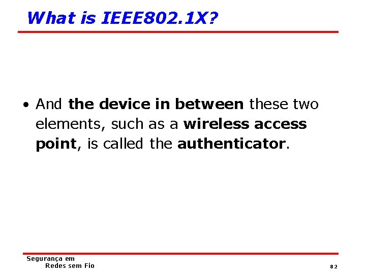 What is IEEE 802. 1 X? • And the device in between these two
