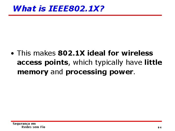 What is IEEE 802. 1 X? • This makes 802. 1 X ideal for