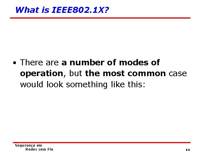 What is IEEE 802. 1 X? • There a number of modes of operation,