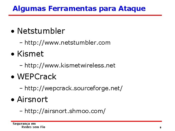 Algumas Ferramentas para Ataque • Netstumbler – http: //www. netstumbler. com • Kismet –