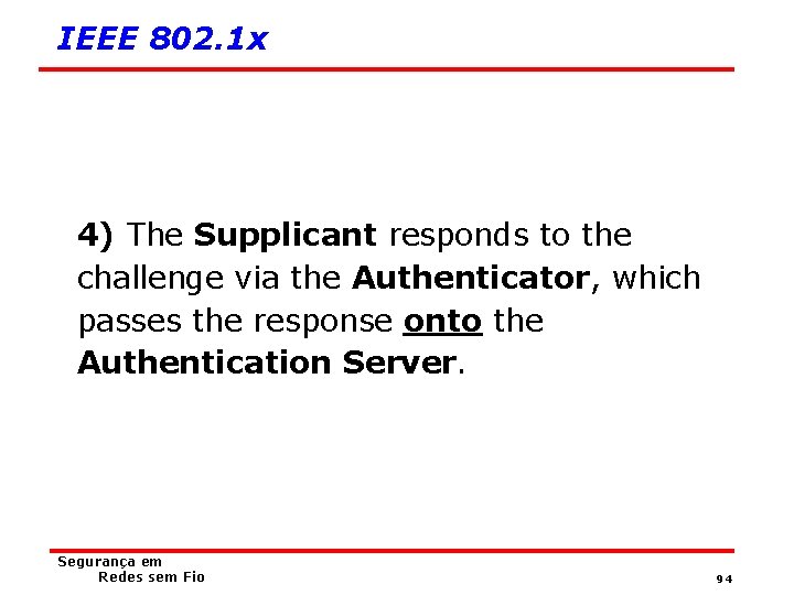 IEEE 802. 1 x 4) The Supplicant responds to the challenge via the Authenticator,