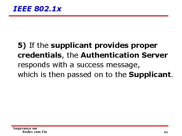 IEEE 802. 1 x 5) If the supplicant provides proper credentials, the Authentication Server