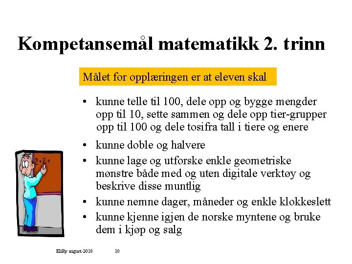 Kompetansemål matematikk 2. trinn Målet for opplæringen er at eleven skal • kunne telle