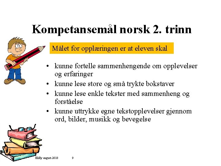 Kompetansemål norsk 2. trinn Målet for opplæringen er at eleven skal • kunne fortelle