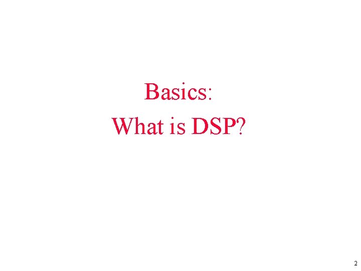 Basics: What is DSP? 2 