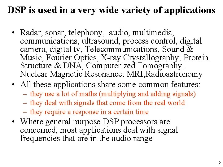 DSP is used in a very wide variety of applications • Radar, sonar, telephony,