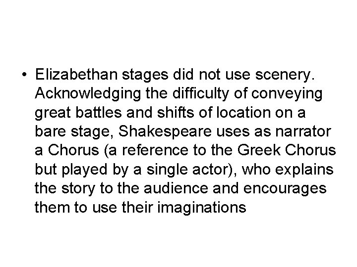  • Elizabethan stages did not use scenery. Acknowledging the difficulty of conveying great