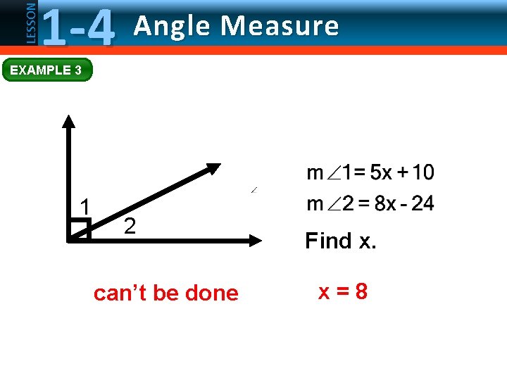 LESSON 1 -4 Angle Measure EXAMPLE 3 1 2 can’t be done Find x.