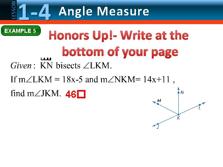 LESSON 1 -4 EXAMPLE 5 Angle Measure Honors Up!- Write at the bottom of