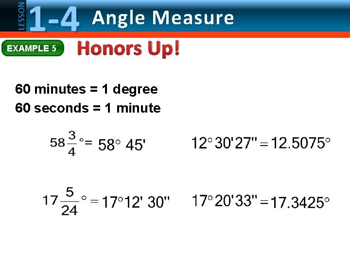 LESSON 1 -4 EXAMPLE 5 Angle Measure Honors Up! 60 minutes = 1 degree