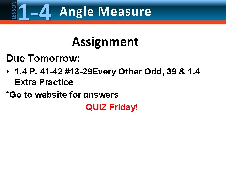 LESSON 1 -4 Angle Measure Assignment Due Tomorrow: • 1. 4 P. 41 -42