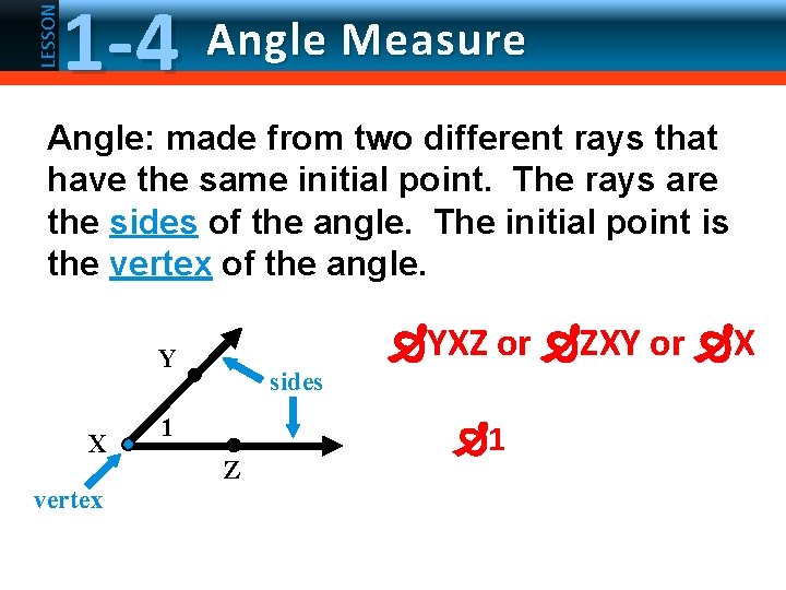 LESSON 1 -4 Angle Measure Angle: made from two different rays that have the