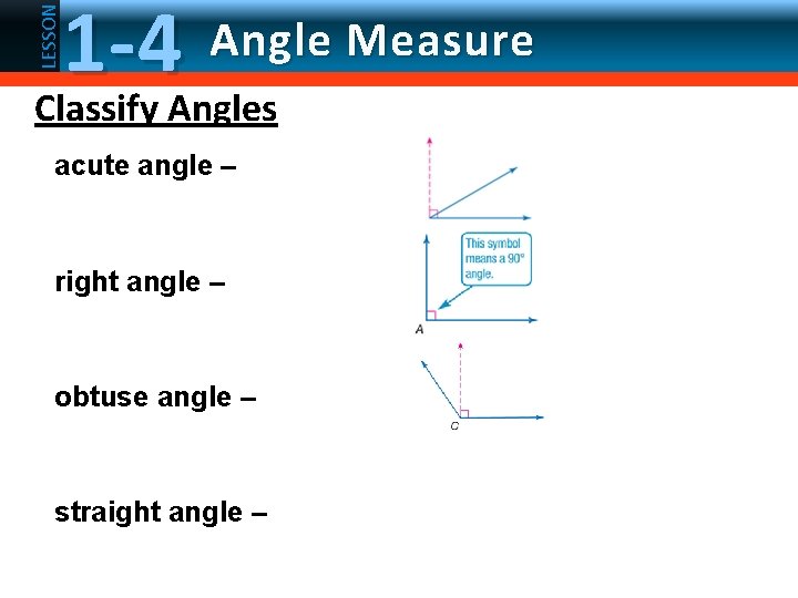 LESSON 1 -4 Angle Measure Classify Angles acute angle – right angle – obtuse