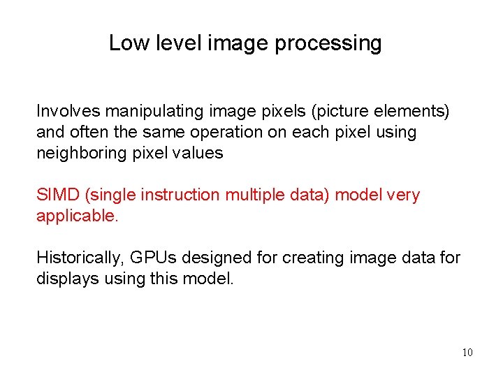 Low level image processing Involves manipulating image pixels (picture elements) and often the same