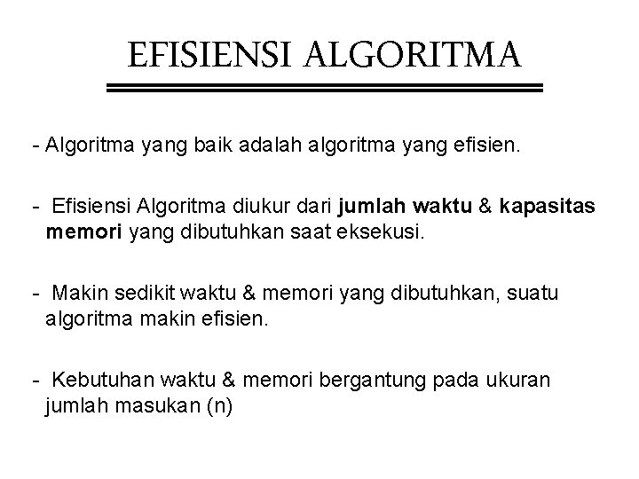 EFISIENSI ALGORITMA - Algoritma yang baik adalah algoritma yang efisien. - Efisiensi Algoritma diukur