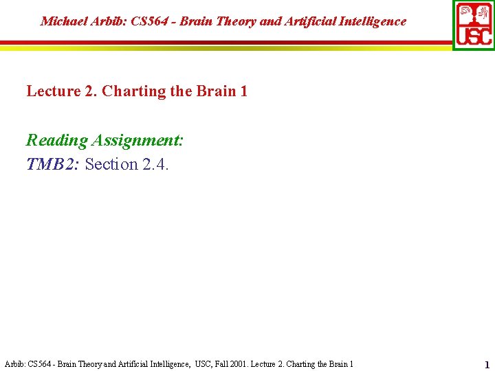 Michael Arbib: CS 564 - Brain Theory and Artificial Intelligence Lecture 2. Charting the