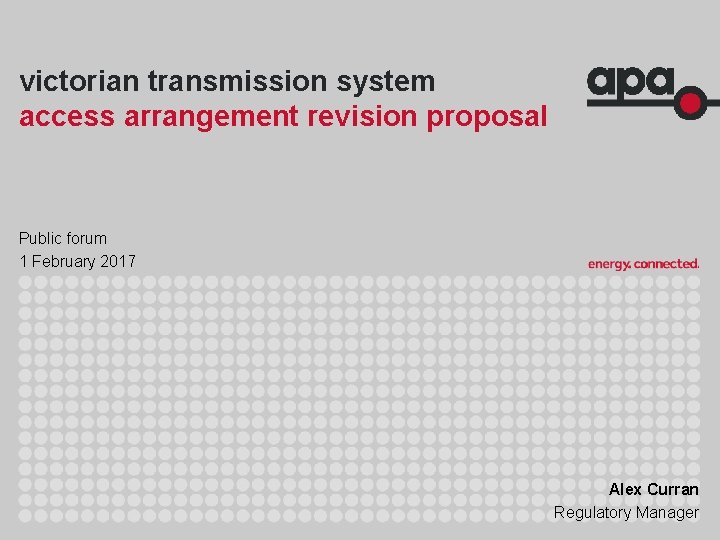 victorian transmission system access arrangement revision proposal Public forum 1 February 2017 Alex Curran