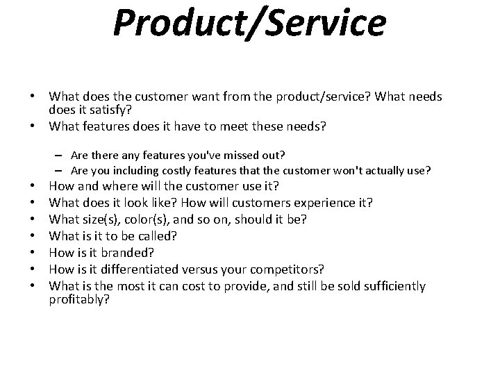 Product/Service • What does the customer want from the product/service? What needs does it