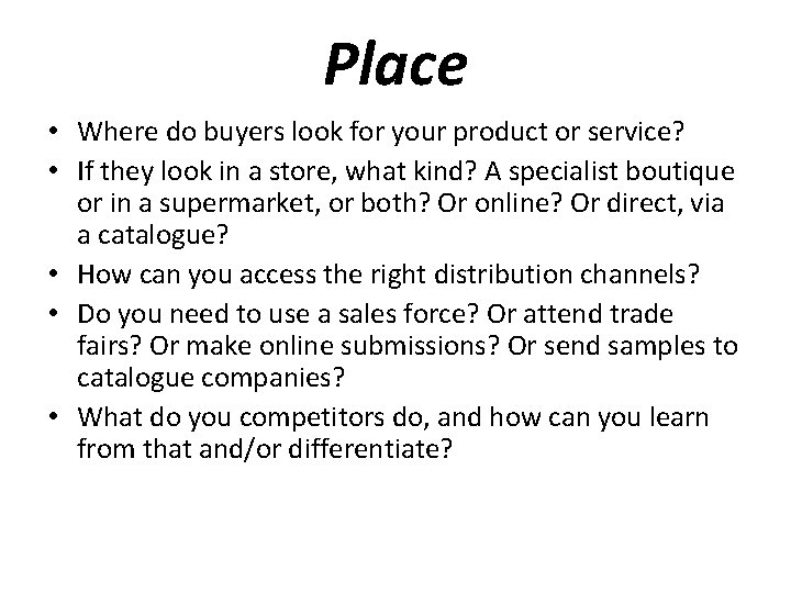 Place • Where do buyers look for your product or service? • If they