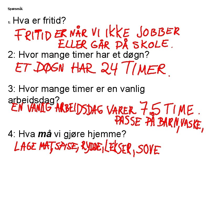 Spørsmål. 1: Hva er fritid? 2: Hvor mange timer har et døgn? 3: Hvor