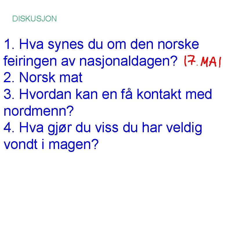 DISKUSJON 1. Hva synes du om den norske feiringen av nasjonaldagen? 2. Norsk mat