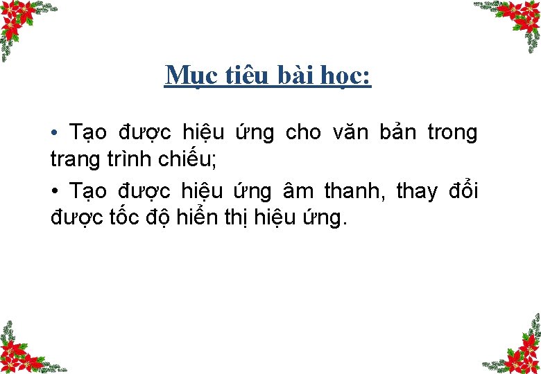 Mục tiêu bài học: • Tạo được hiệu ứng cho văn bản trong trang