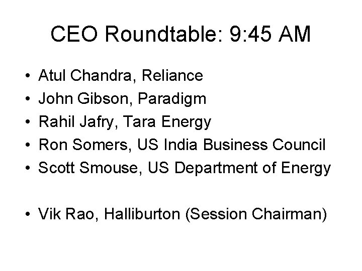 CEO Roundtable: 9: 45 AM • • • Atul Chandra, Reliance John Gibson, Paradigm