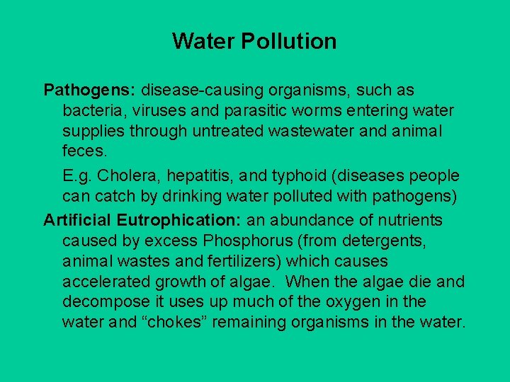 Water Pollution Pathogens: disease-causing organisms, such as bacteria, viruses and parasitic worms entering water