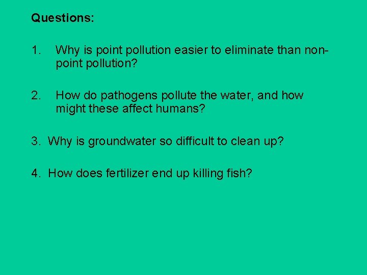 Questions: 1. Why is point pollution easier to eliminate than nonpoint pollution? 2. How