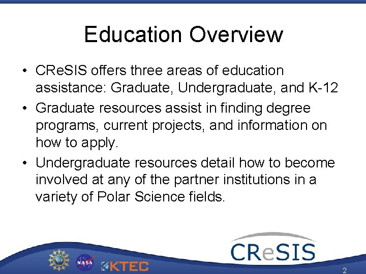 Education Overview • CRe. SIS offers three areas of education assistance: Graduate, Undergraduate, and