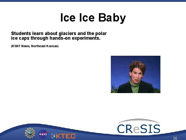 Ice Baby Students learn about glaciers and the polar ice caps through hands-on experiments.