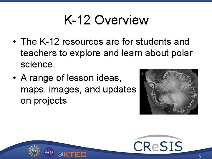 K-12 Overview • The K-12 resources are for students and teachers to explore and