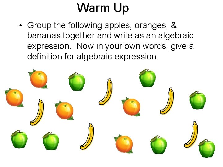 Warm Up • Group the following apples, oranges, & bananas together and write as