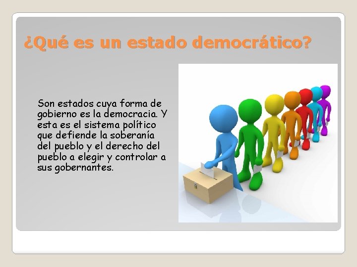 ¿Qué es un estado democrático? Son estados cuya forma de gobierno es la democracia.