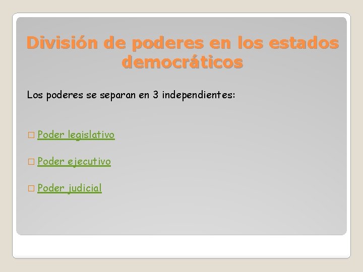 División de poderes en los estados democráticos Los poderes se separan en 3 independientes: