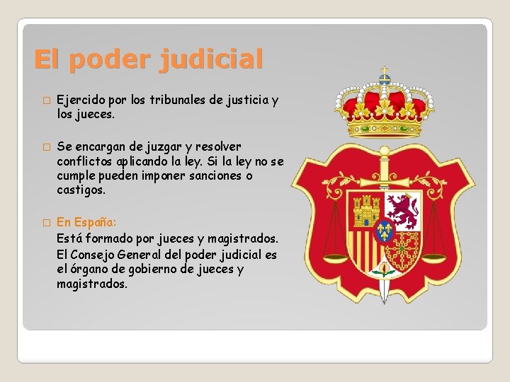 El poder judicial � Ejercido por los tribunales de justicia y los jueces. �