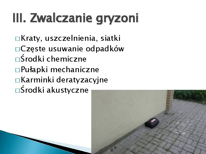 III. Zwalczanie gryzoni � Kraty, uszczelnienia, siatki � Częste usuwanie odpadków � Środki chemiczne