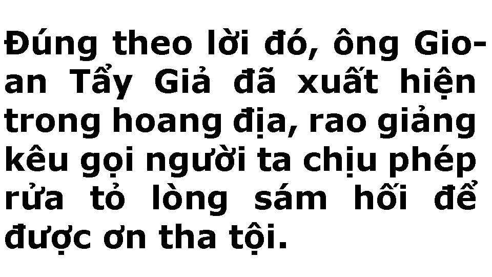 Đúng theo lời đó, ông Gioan Tẩy Giả đã xuất hiện trong hoang địa,