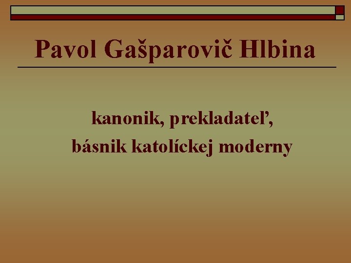 Pavol Gašparovič Hlbina kanonik, prekladateľ, básnik katolíckej moderny 