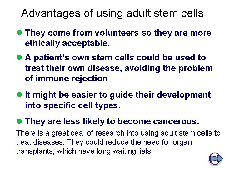 Advantages of using adult stem cells l They come from volunteers so they are