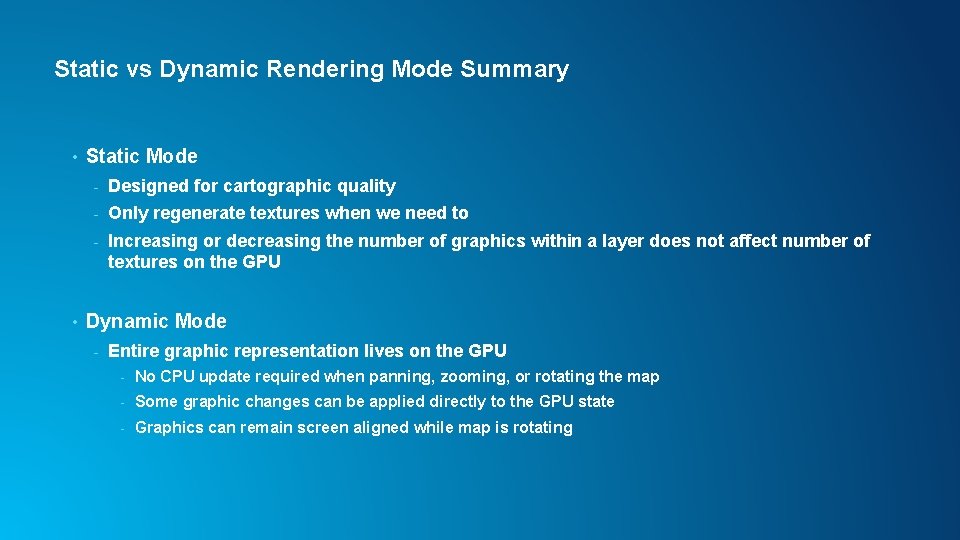 Static vs Dynamic Rendering Mode Summary • • Static Mode - Designed for cartographic