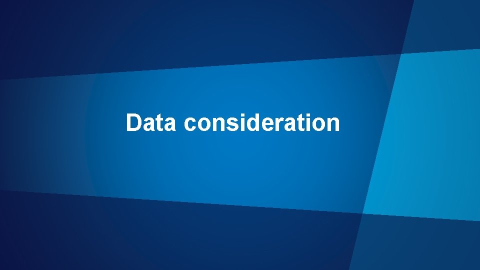 Data consideration 