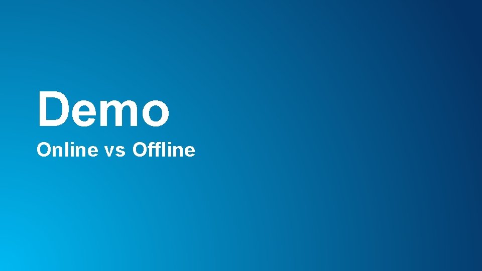Demo Online vs Offline 