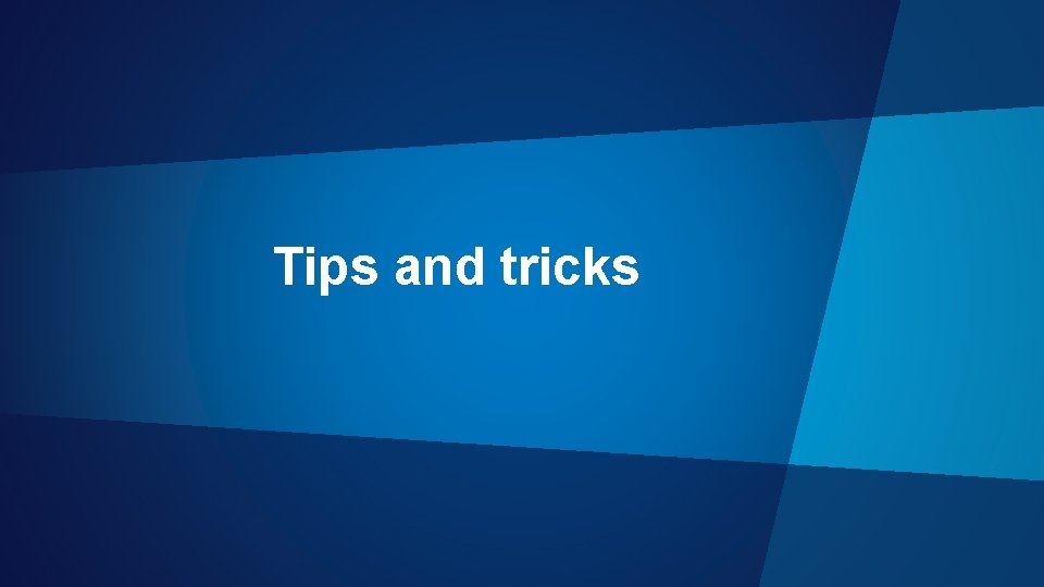 Tips and tricks 