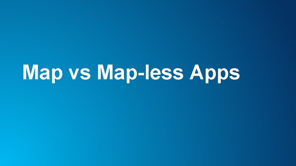 Map vs Map-less Apps 