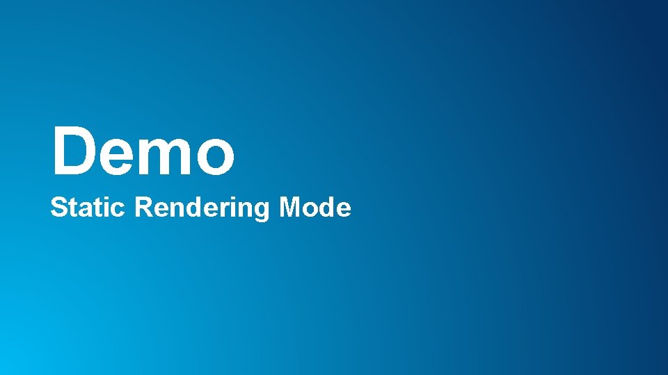 Demo Static Rendering Mode 