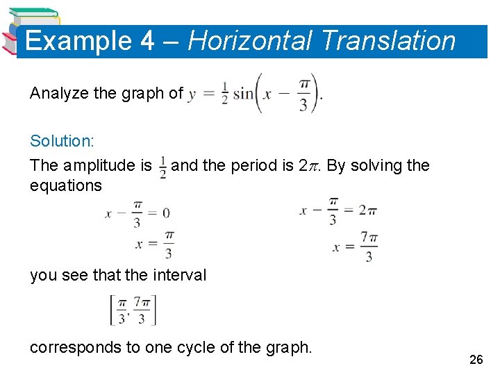 Example 4 – Horizontal Translation Analyze the graph of Solution: The amplitude is equations
