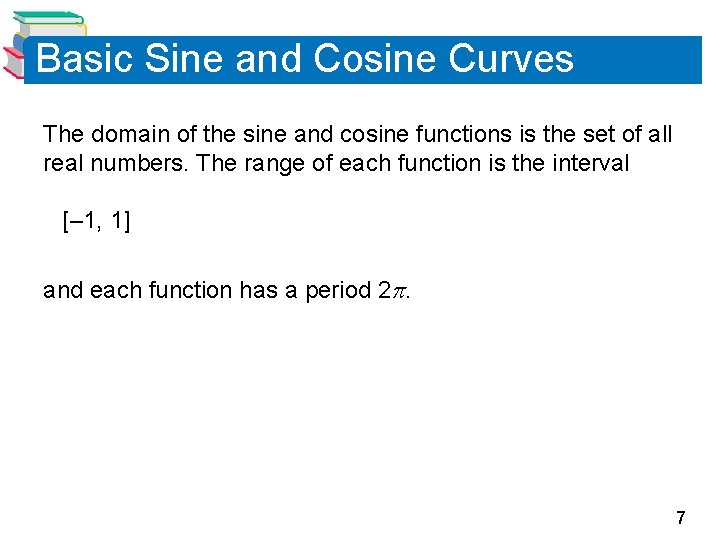 Basic Sine and Cosine Curves The domain of the sine and cosine functions is